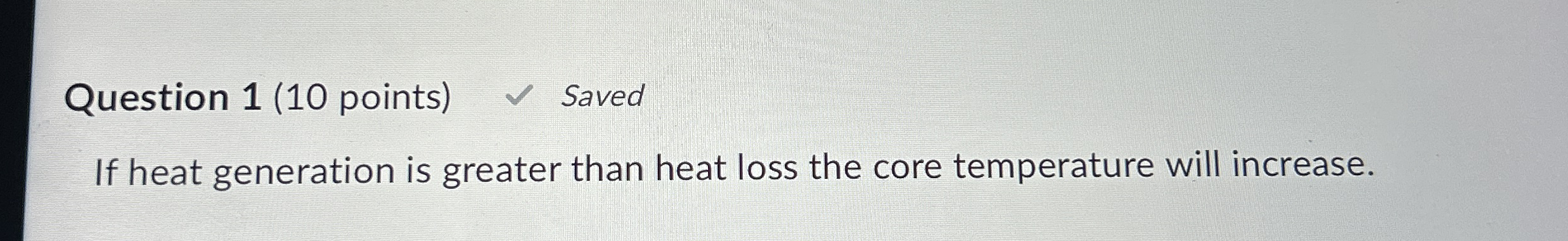 Question 1 ( 1 0 points ) Saved If heat