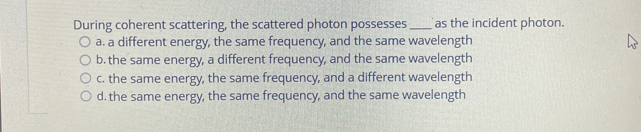 During coherent scattering, the scattered photon