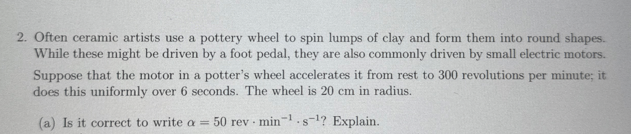 Often ceramic artists use a pottery wheel to spin