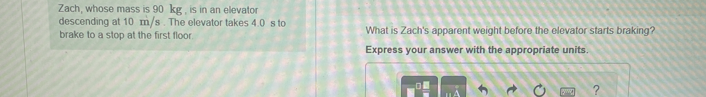 Zach, whose mass is 9 0 kg , is in an elevator