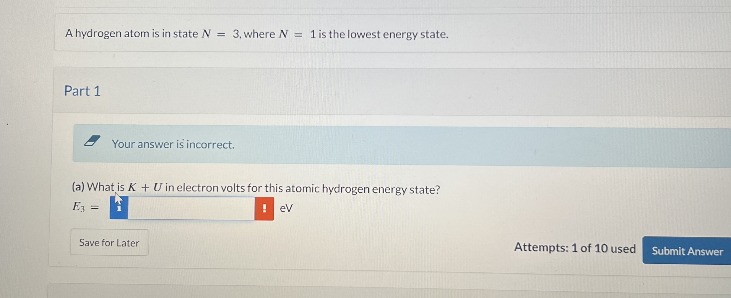 A hydrogen atom is in state N = 3 , where N = 1