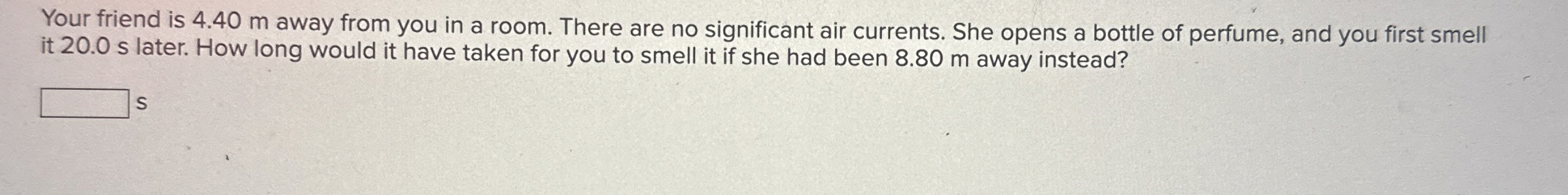 Your friend is 4 . 4 0 m away from you in a room.