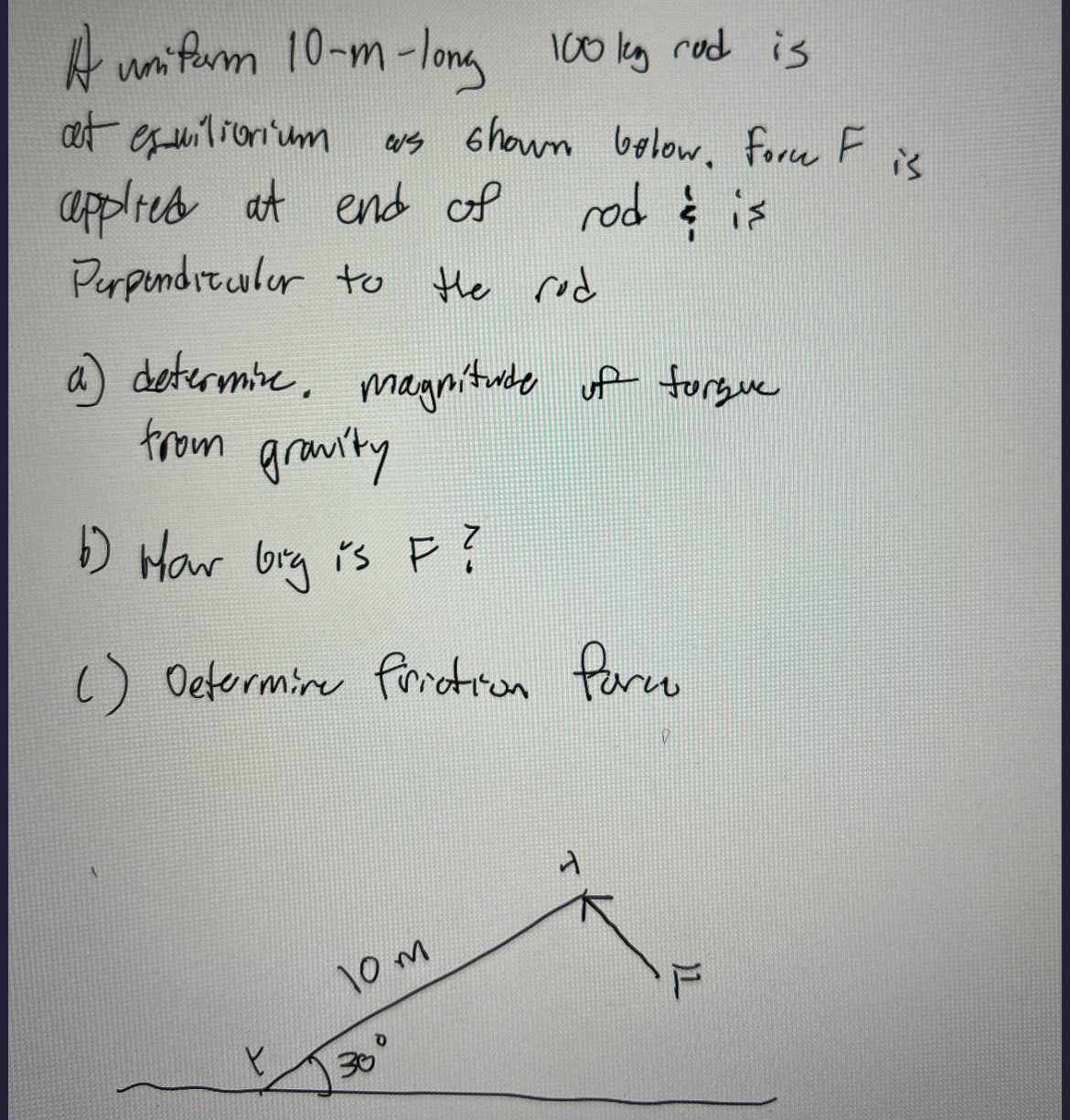 A uniform 1 0 - m - long 1 0 0 kg rod is at