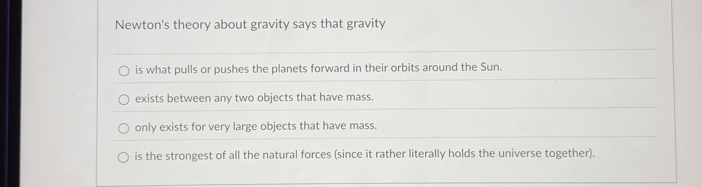 Newton's theory about gravity says that gravity