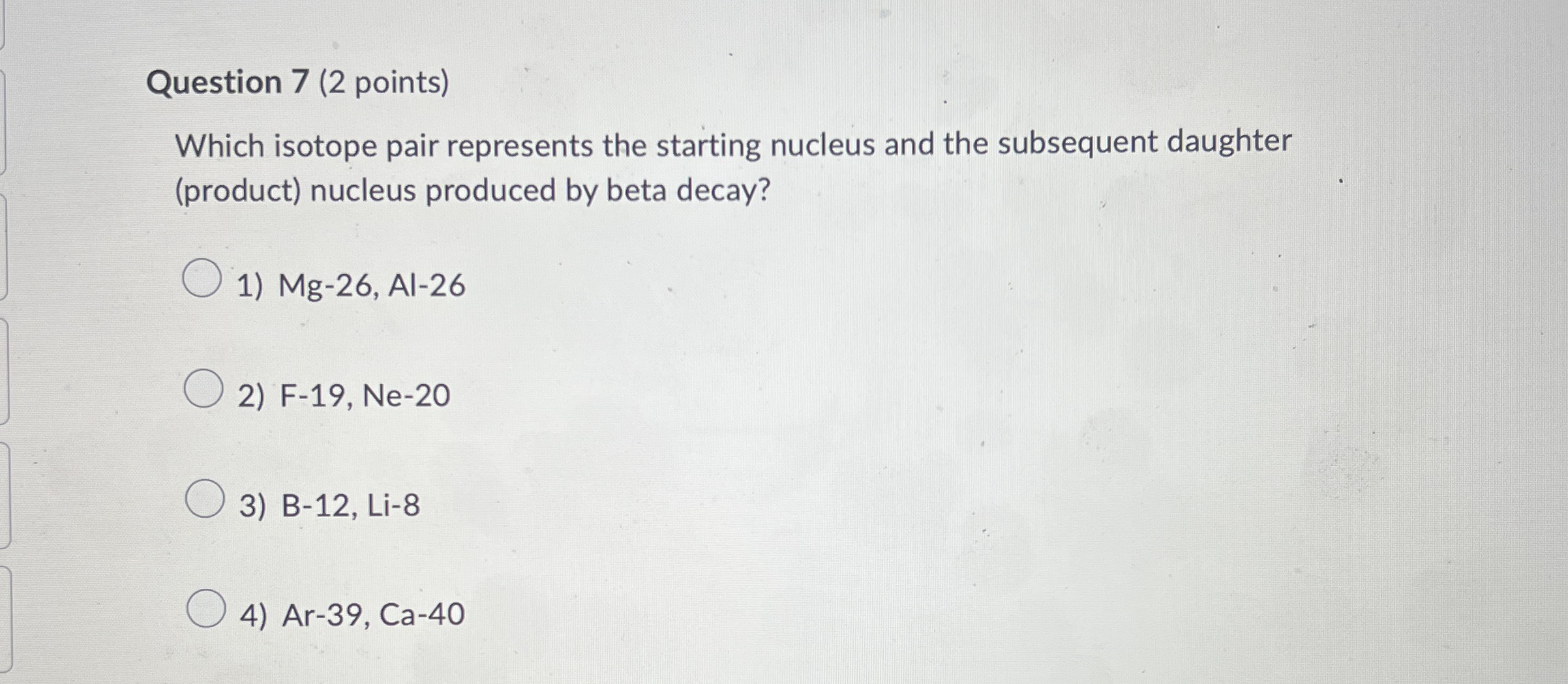 Question 7 ( 2 points ) Which isotope pair