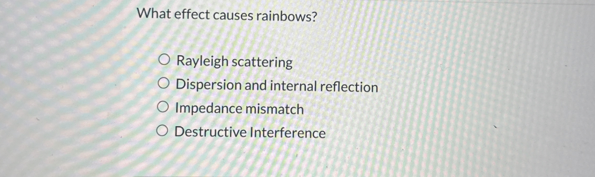What effect causes rainbows? Rayleigh scattering