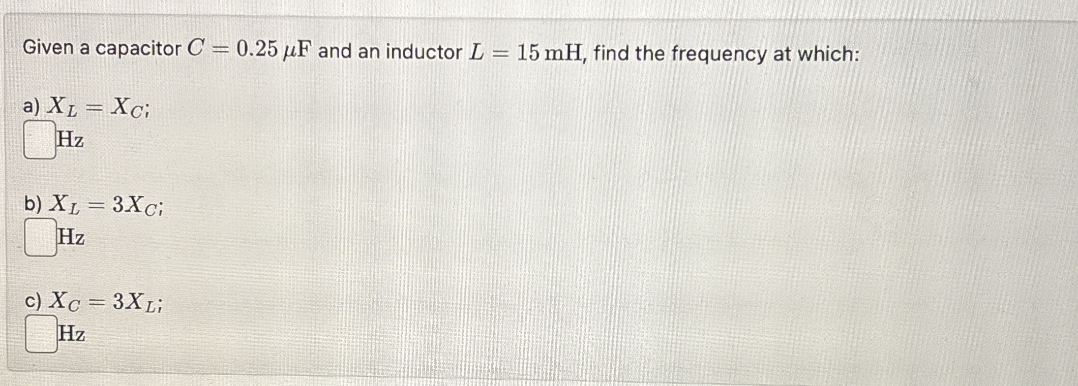 Given a capacitor C = 0 . 2 5 F and an inductor L