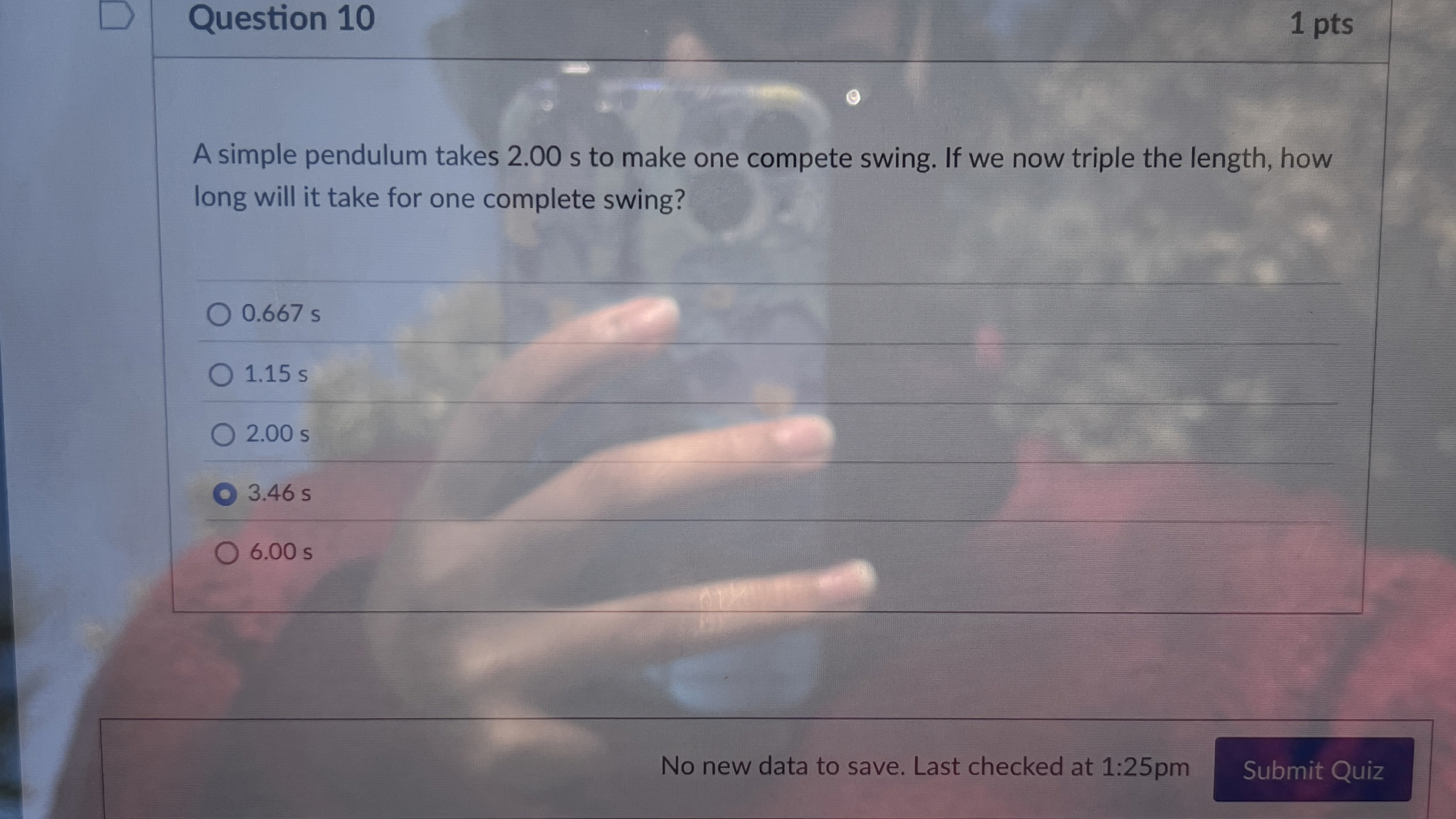 Question 1 0 1 pts A simple pendulum takes 2 . 0