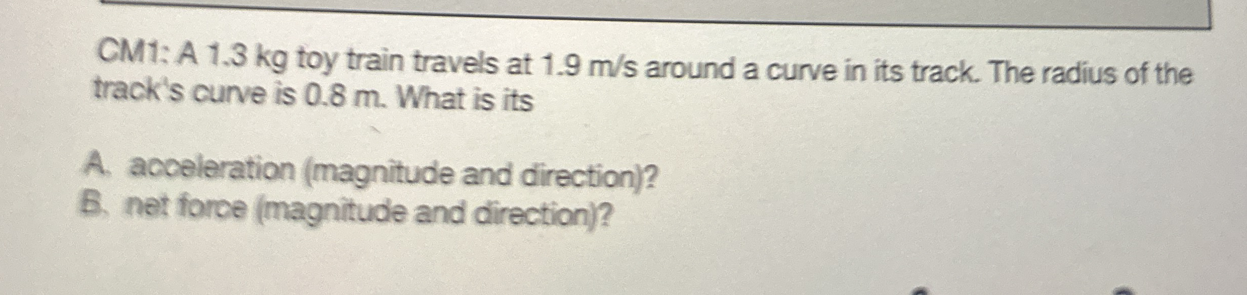 CM 1 : A 1 . 3 kg toy train travels at 1 . 9 m s