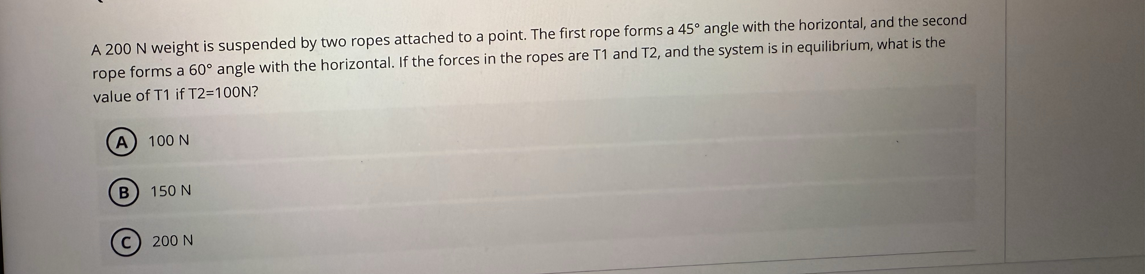 A 2 0 0 N weight is suspended by two ropes