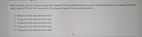 Block A , with a mass of 4 . 0 kg , is moving