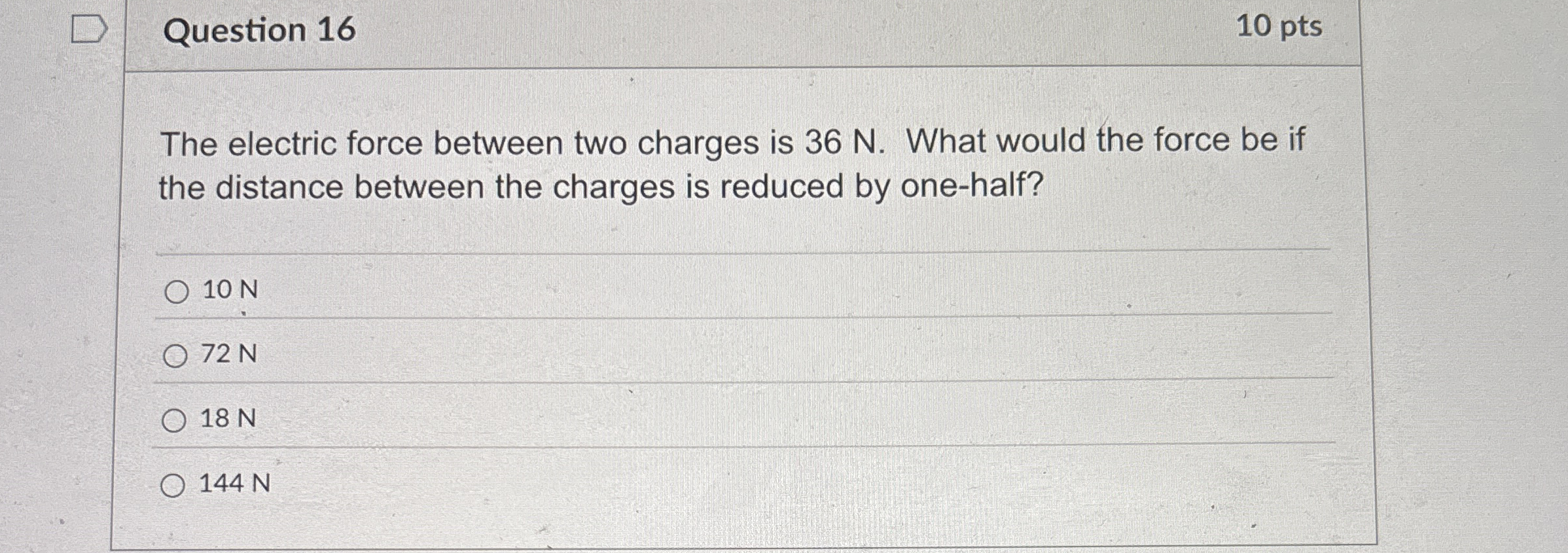 Question 1 6 1 0 pts The electric force between