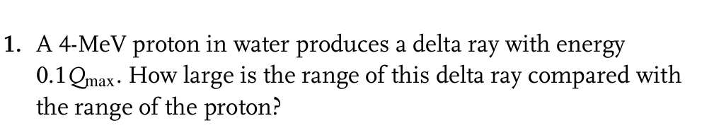 A 4 - MeV proton in water produces a delta ray