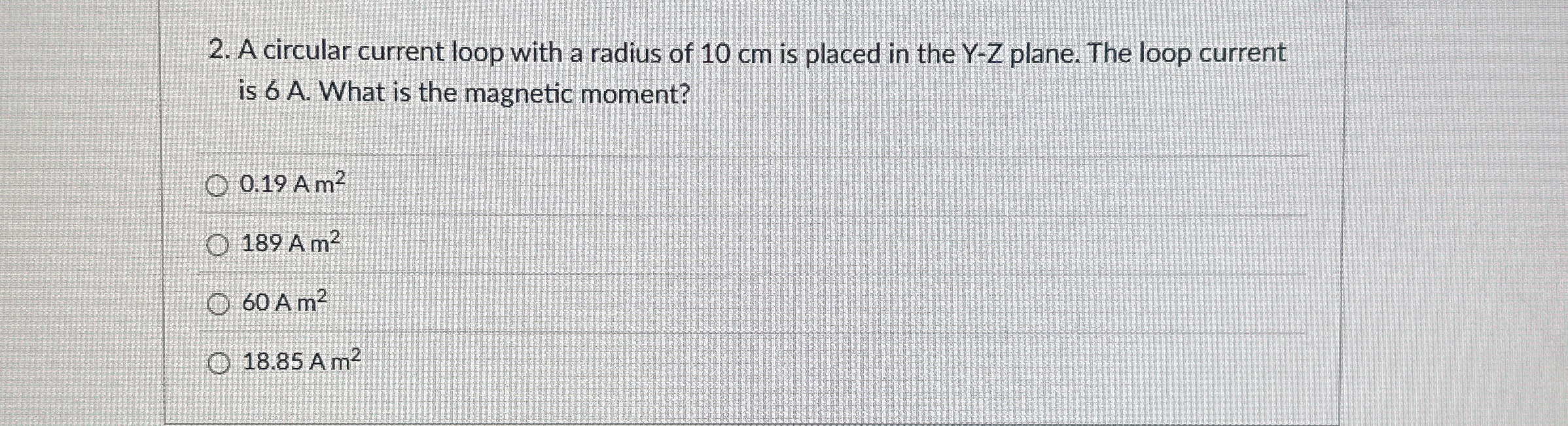A circular current loop with a radius of 1 0 cm