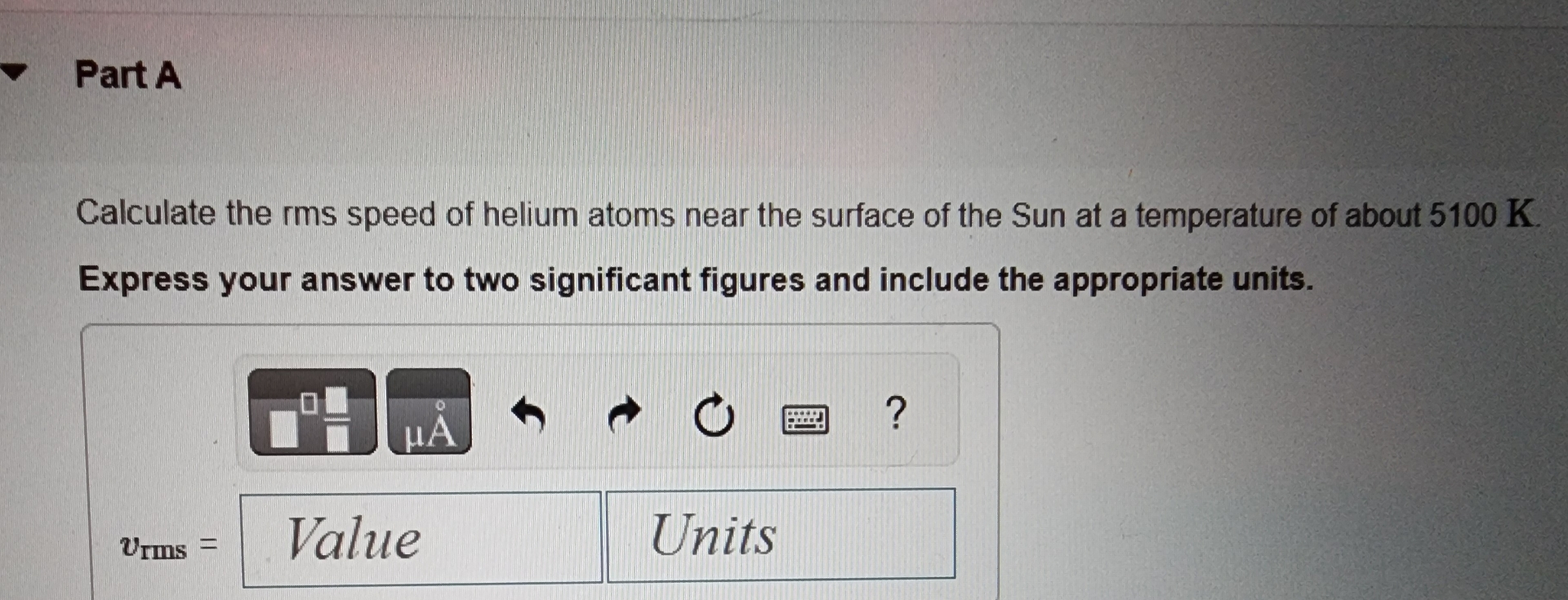Part A Calculate the rms speed of helium atoms
