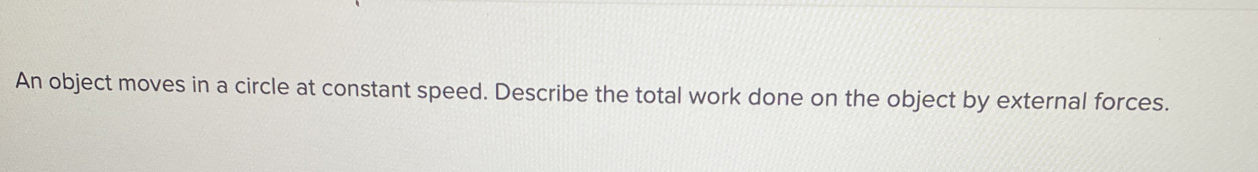 An object moves in a circle at constant speed.