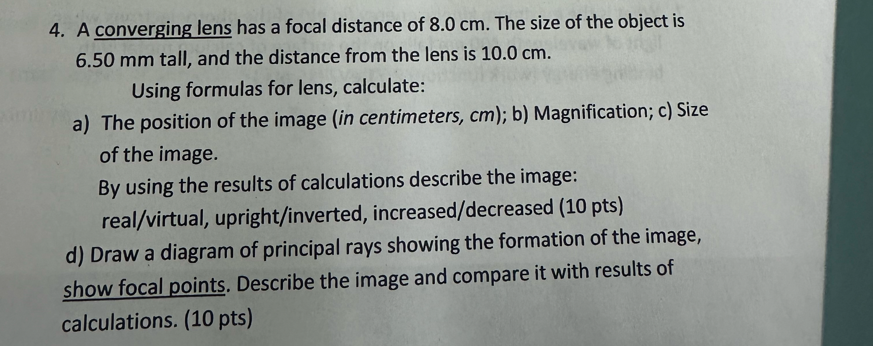 A converging lens has a focal distance of 8 . 0