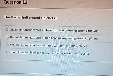 Question 1 2 The Roche limit around a planet is: