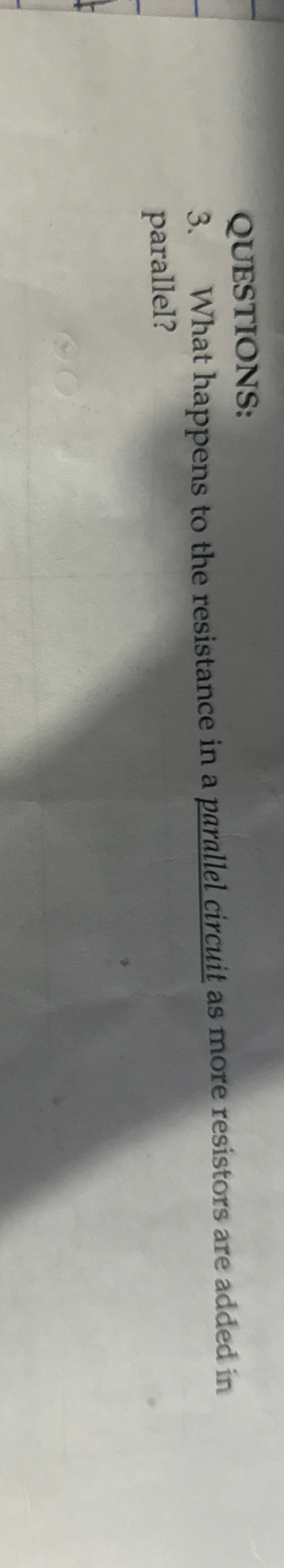 QUESTIONS: 3 . What happens to the resistance in