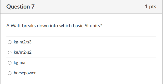Question 7 A Watt breaks down into which basic SI
