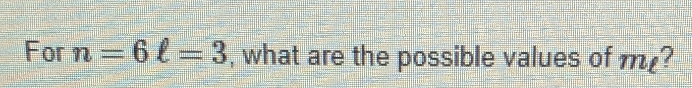 For n = 6 l = 3 , what are the possible values of