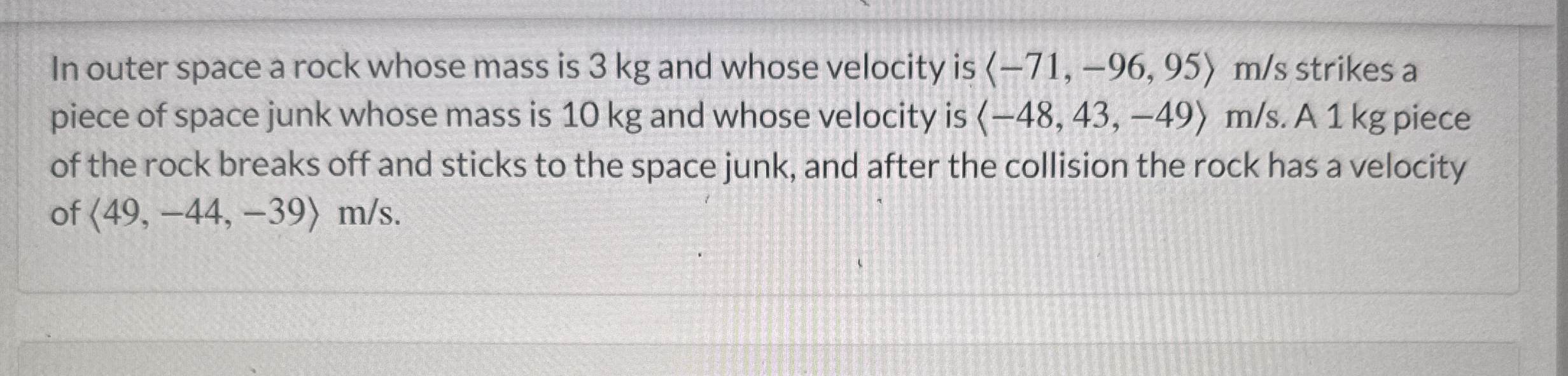 In outer space a rock whose mass is 3 kg and