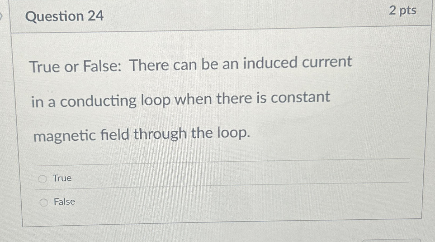 Question 2 4 2 pts True or False: There can be an