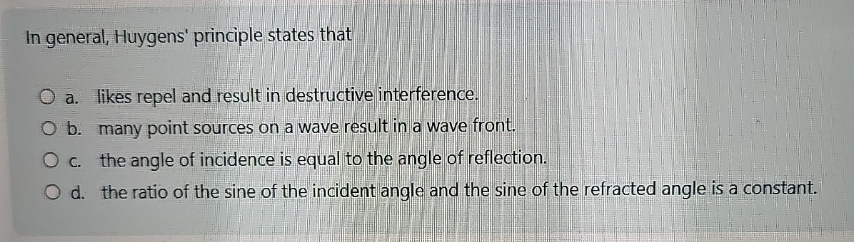 In general, Huygens' principle states that a .