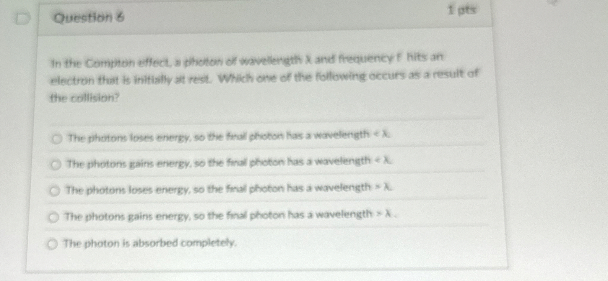 Question 6 1 pts In the Compton effect, a photon