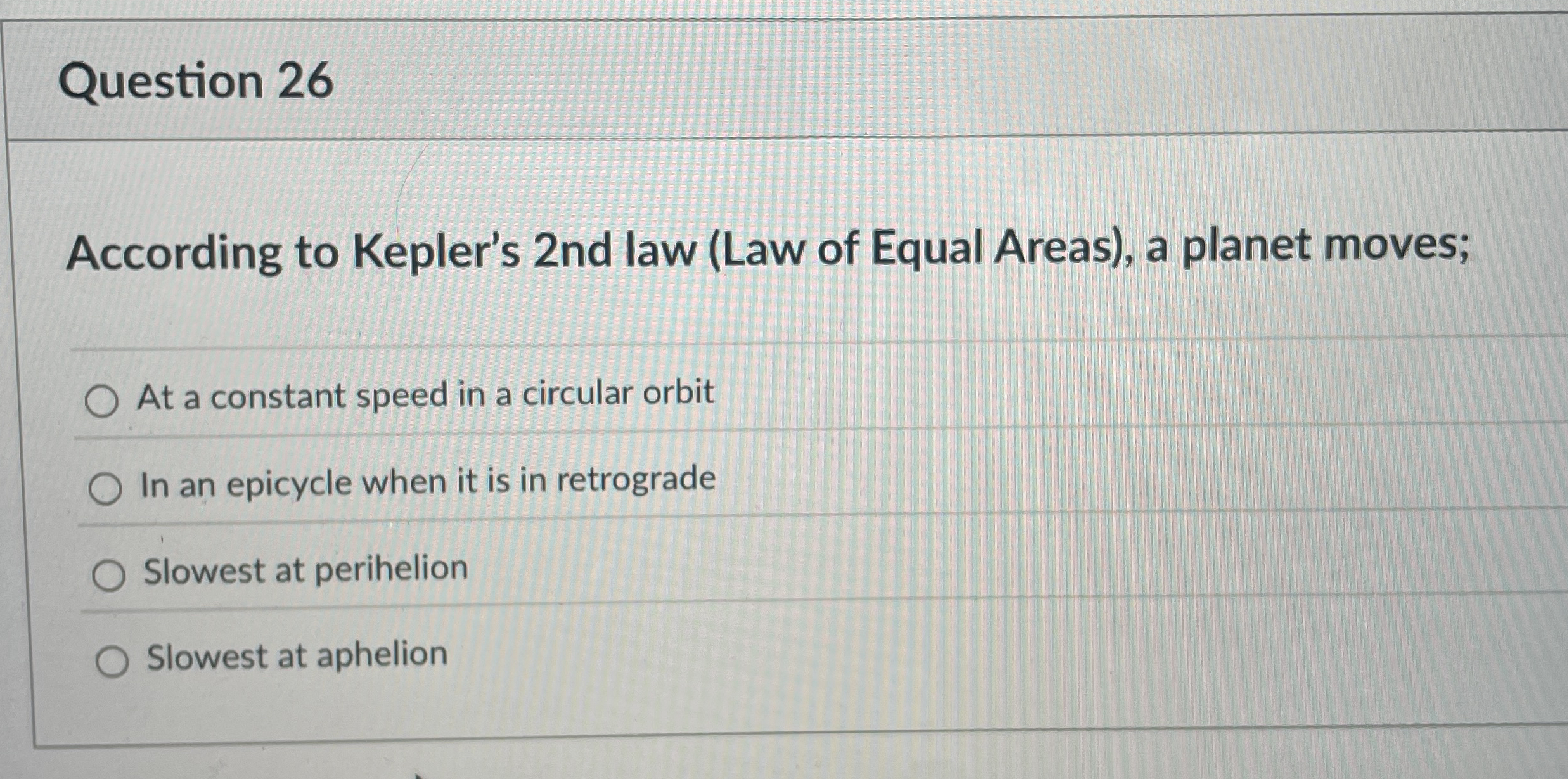 Question 2 6 According to Kepler's 2 nd law ( Law