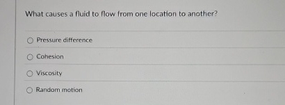What causes a fluid to flow from one location to