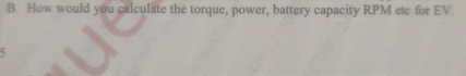 B . How would you calculate the torque, power,
