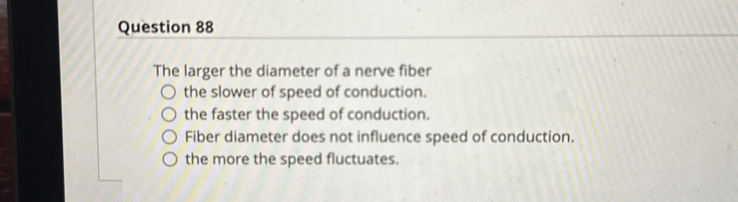 Question 8 8 The larger the diameter of a nerve