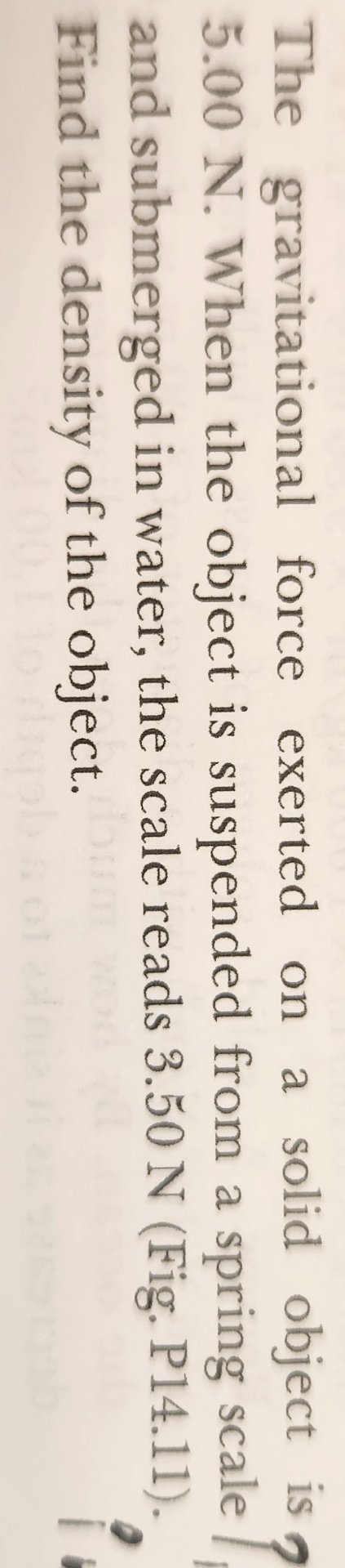 The gravitational force exerted on a solid object