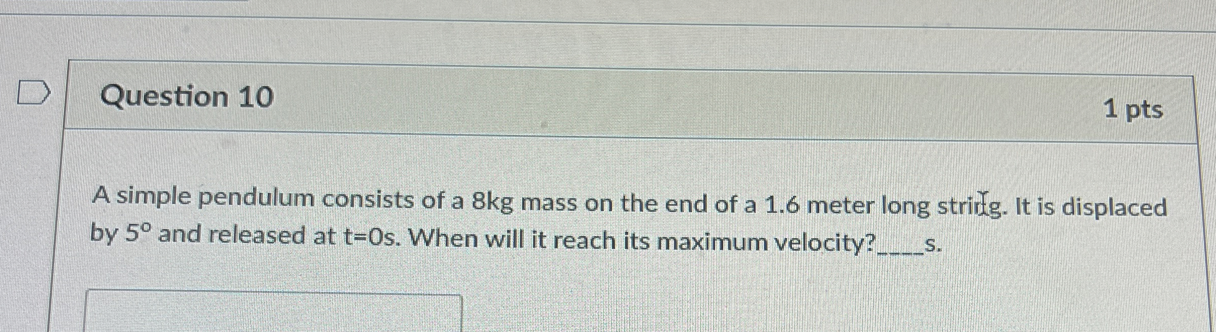 Question 1 0 1 pts A simple pendulum consists of