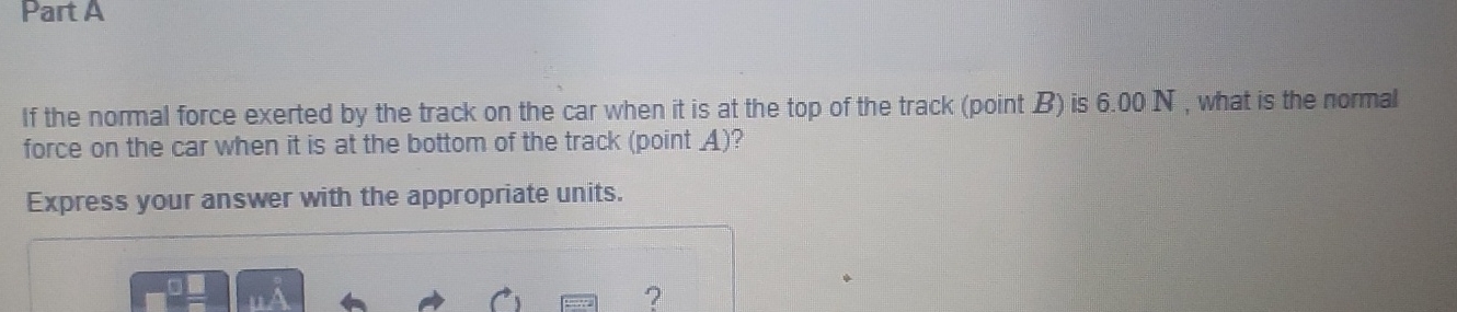 Part A If the normal force exerted by the track