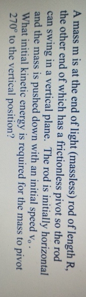 A mass m is at the end of light ( massless ) rod