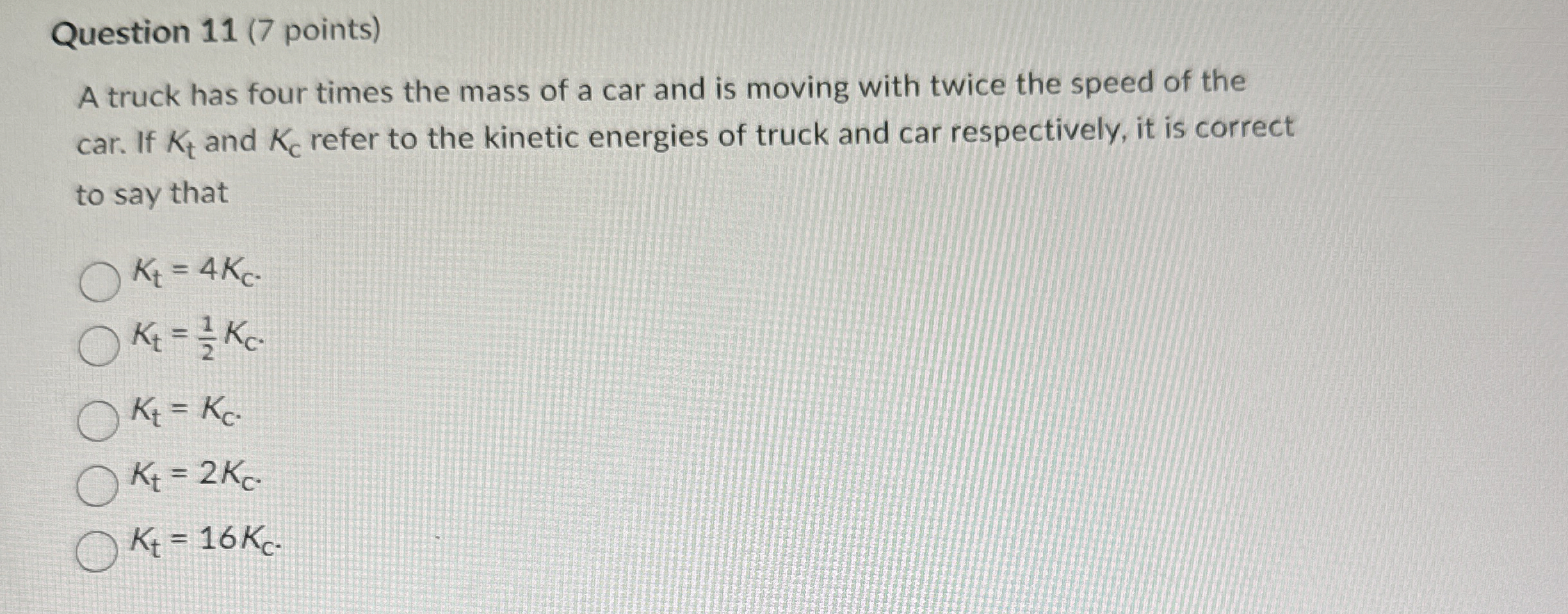Question 1 1 ( 7 points ) A truck has four times
