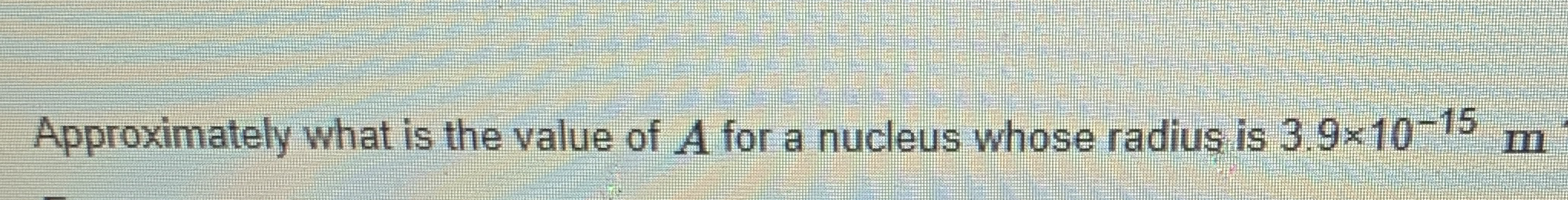 Approximately what is the value of A for a