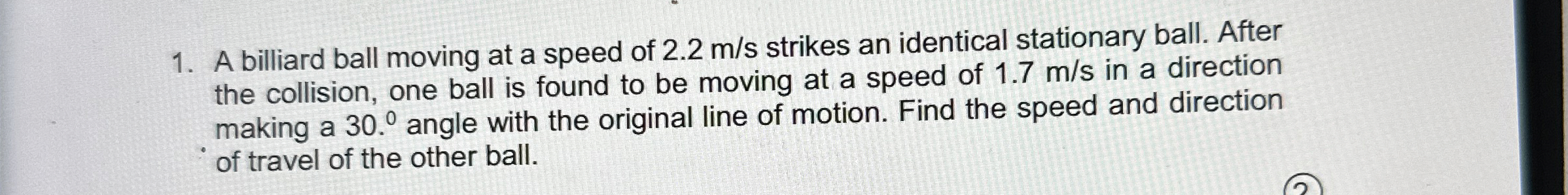 A billiard ball moving at a speed of 2 . 2 m s