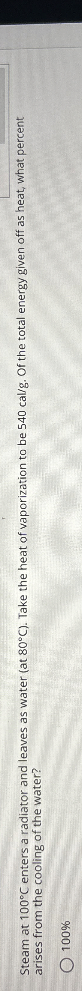 Steam at 1 0 0 C enters a radiator and leaves as