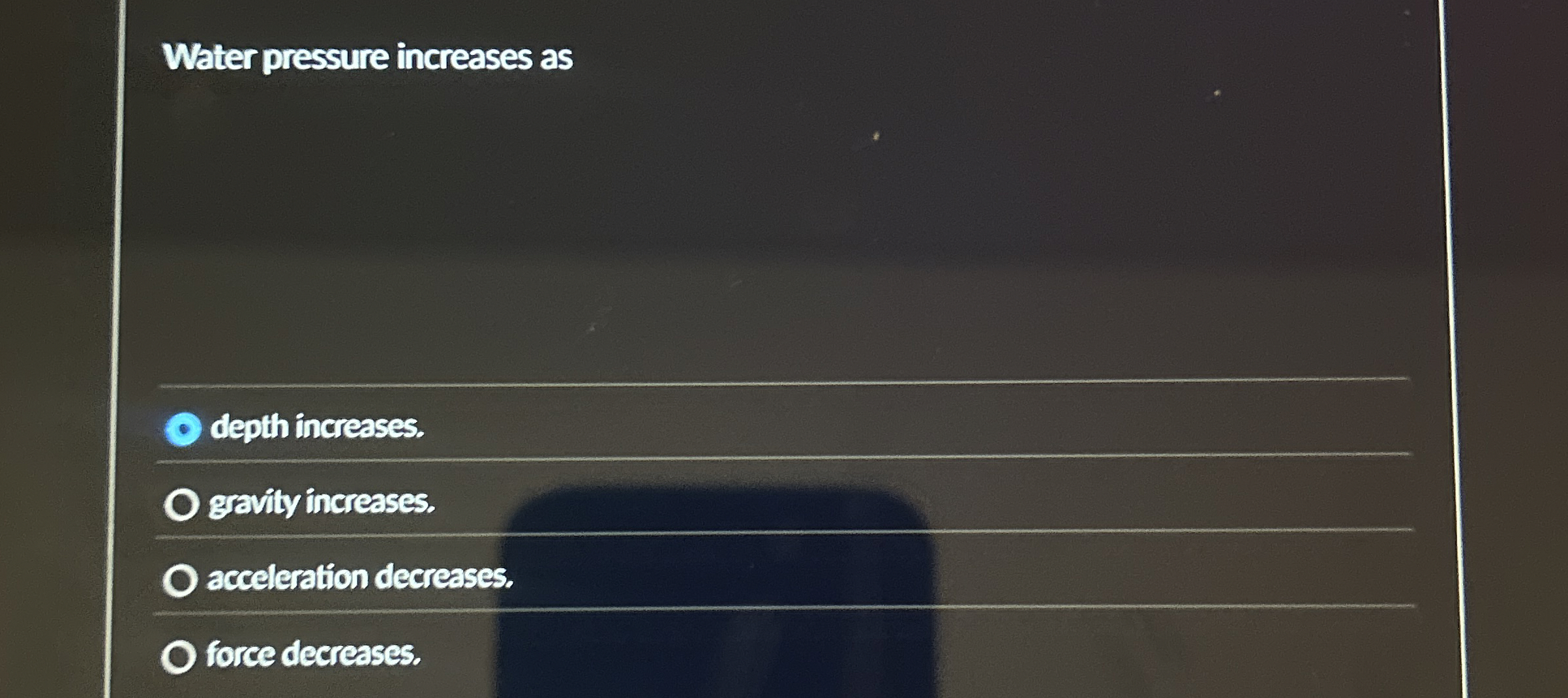 Water pressure increases as depth increases.