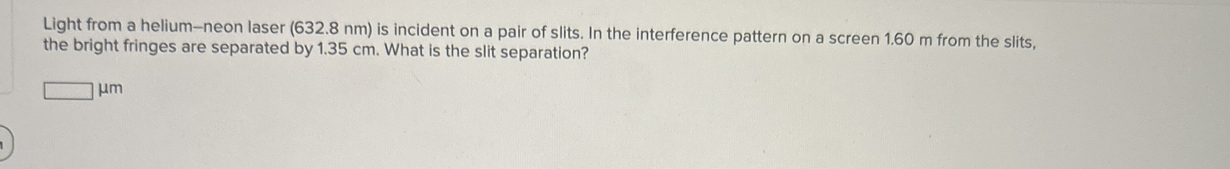 Light from a helium - neon laser ( 6 3 2 . 8 n m