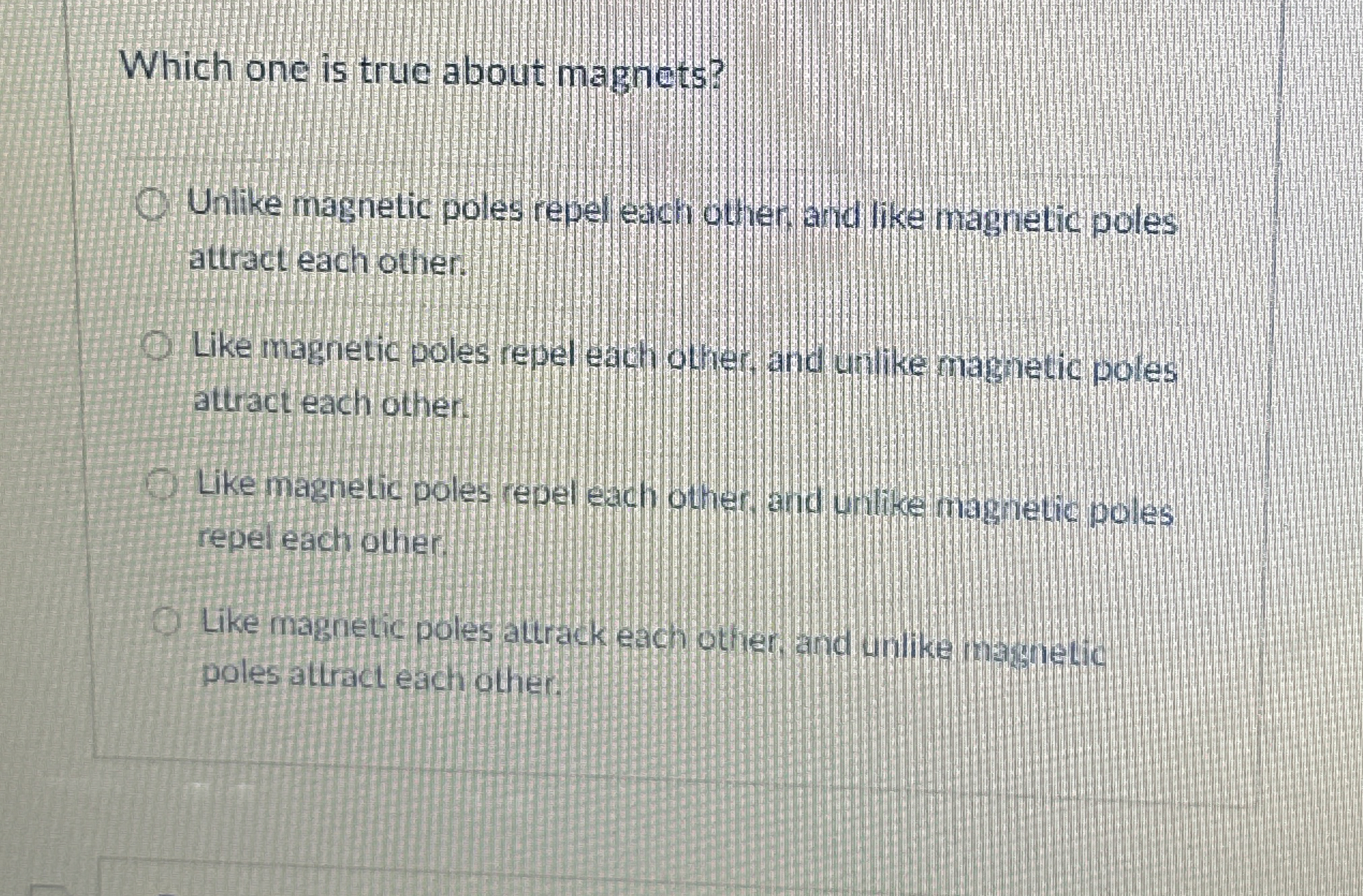 Which one is true about magnets? Unlike magnetic