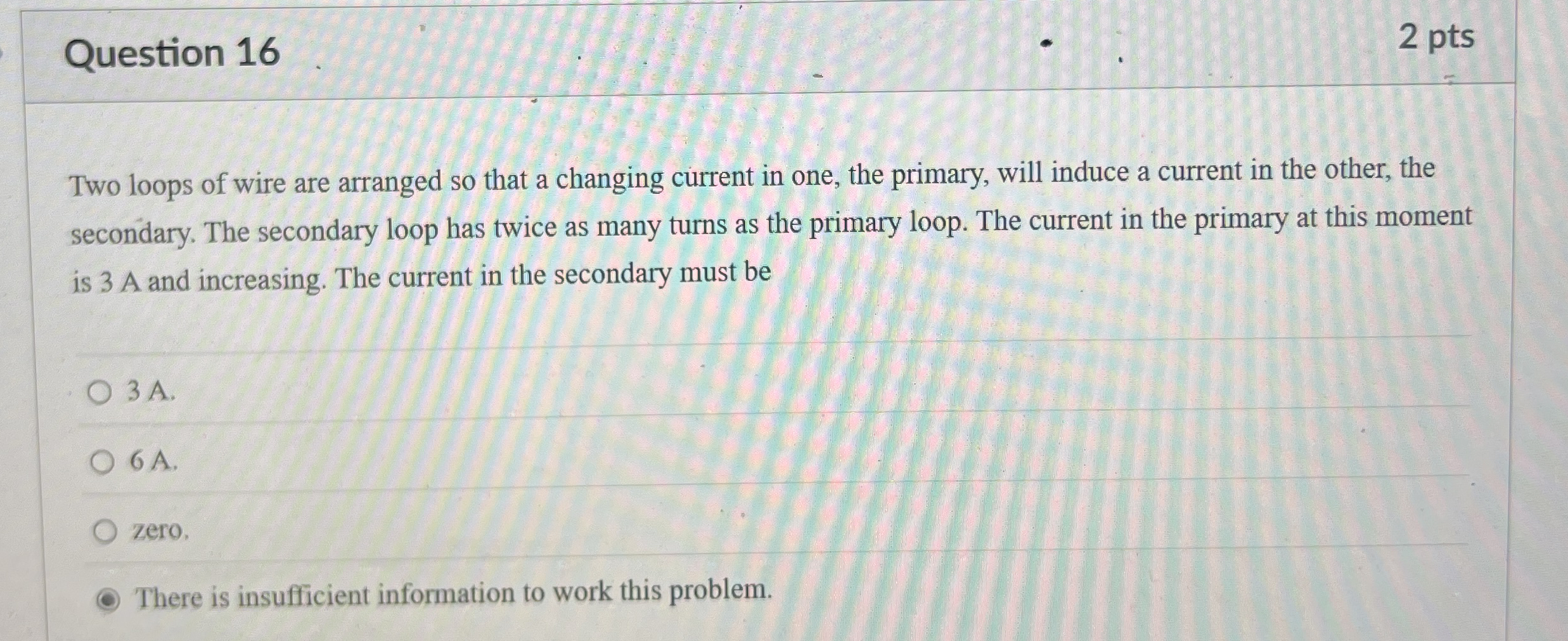 Question 1 6 2 pts Two loops of wire are arranged