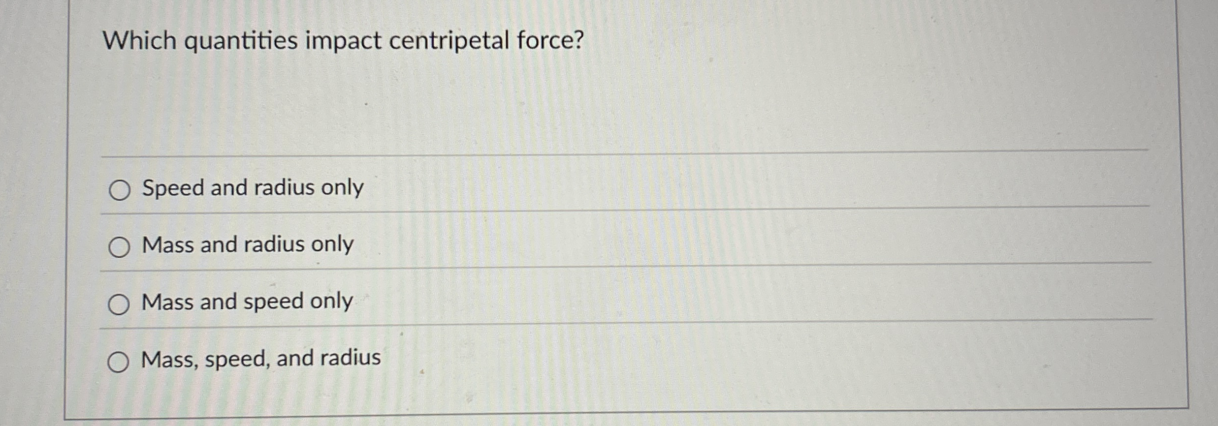Which quantities impact centripetal force? Speed