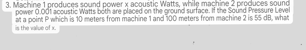 Machine 1 produces sound power x acoustic Watts,