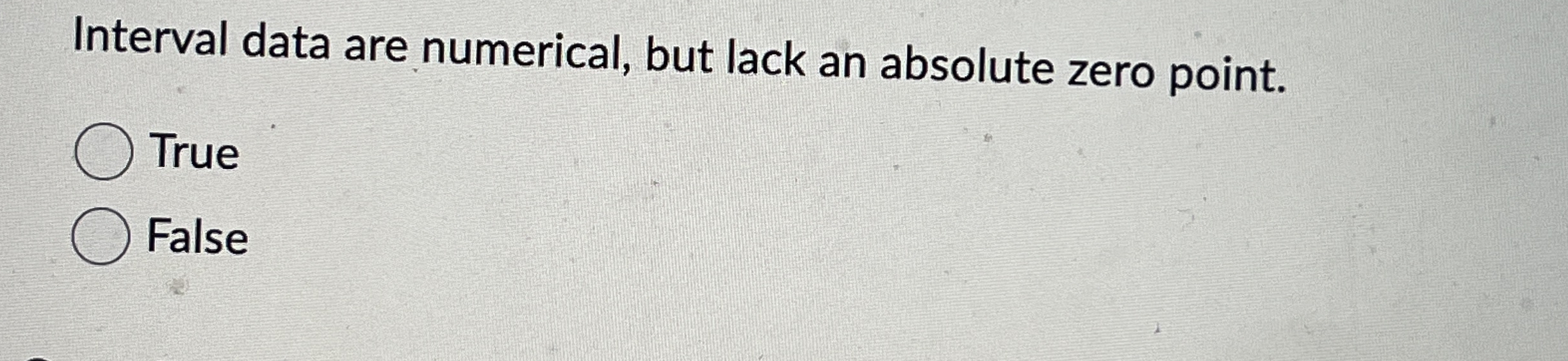 Interval data are numerical, but lack an absolute