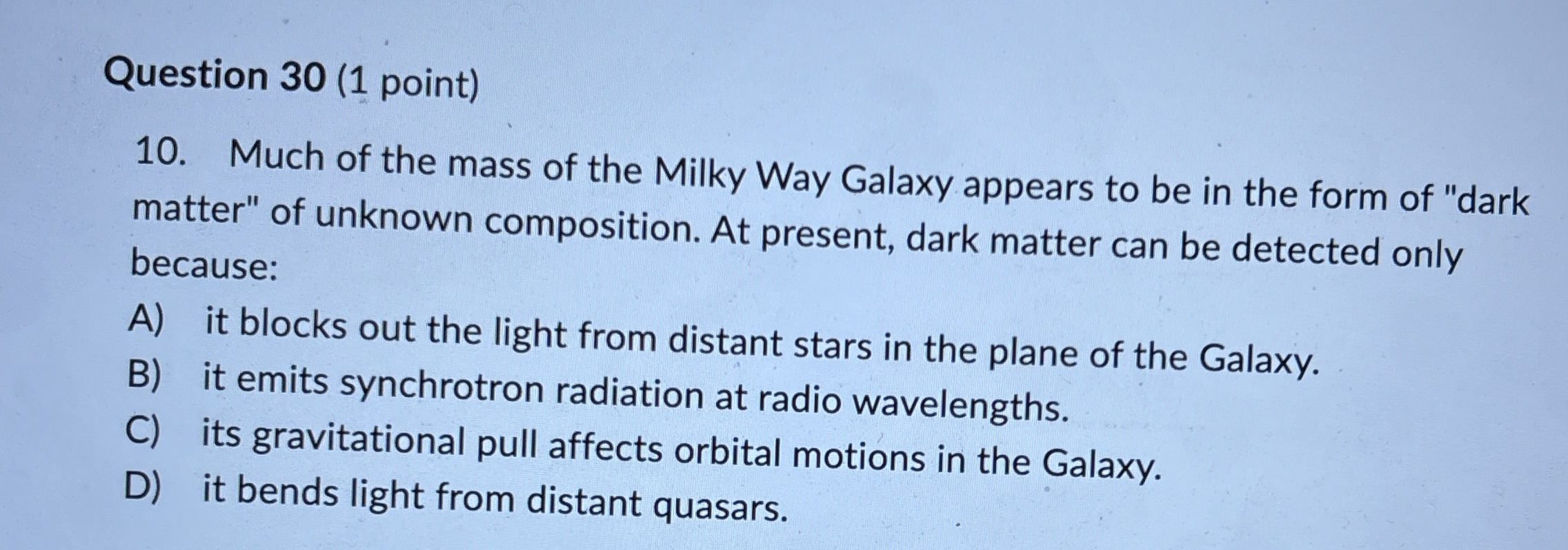 Question 3 0 ( 1 point ) 1 0 . Much of the mass