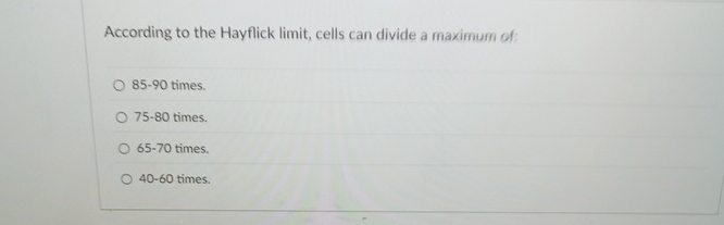According to the Hayflick limit , cells can